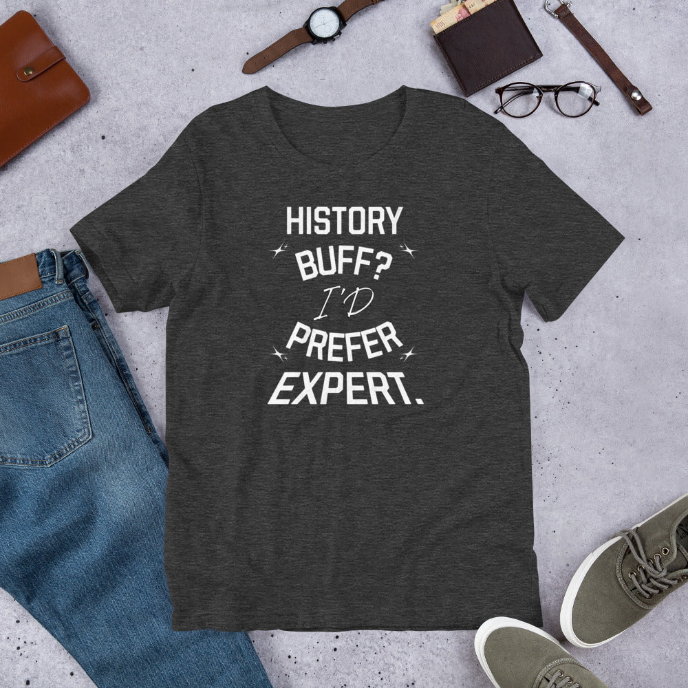 History Buff I'D Prefer Expert - Unisex t-shirt